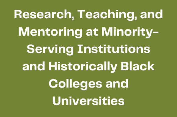 Research, Teaching, and Mentoring at Minority-Serving Institutions and Historically Black Colleges and Universities