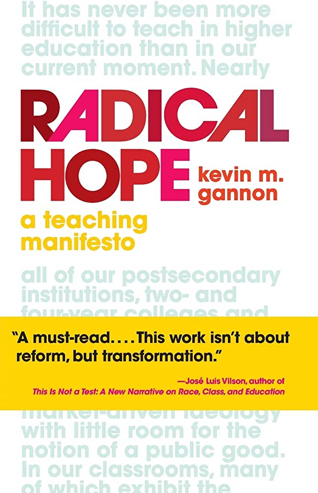 Book cover for Radical Hope: a teaching manifesto by kevin m. gannnon; white background with quote in light blue, large title in all caps with red letters, subtitle below in yellow lowercase